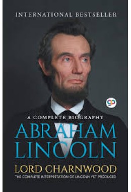 Abraham Lincoln: A Complete Biography (General Press)